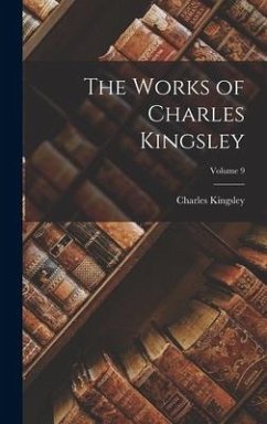 The Works of Charles Kingsley; Volume 9 - Kingsley, Charles