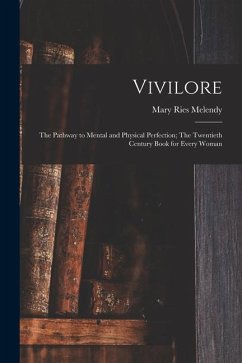 Vivilore: The Pathway to Mental and Physical Perfection; The Twentieth Century Book for Every Woman - Melendy, Mary Ries