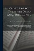 Macrobii Ambrosii Theodosii Opera Quae Supersunt ...: Ciceronis Somnium Scipionis Cum Commentariis Macrobii. Excerpta E Libro De Differentiis Et Socie