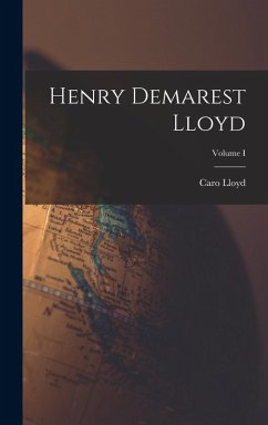 Cover Henry Demarest Lloyd; Volume I