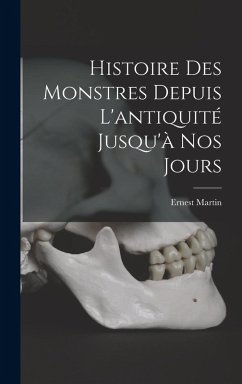 Cover Histoire Des Monstres Depuis L'antiquité Jusqu'à Nos Jours