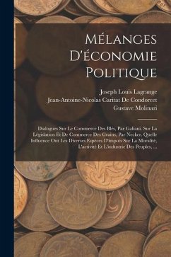 Mélanges D'économie Politique: Dialogues Sur Le Commerce Des Blés, Par Galiani. Sur La Législation Et De Commerce Des Grains, Par Necker. Quelle Infl - Hume, David; De Condillac, Etienne Bonnot; Lavoisier, Antoine Laurent