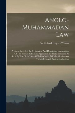 Anglo-muhammadan Law: A Digest Preceded By A Historical And Descriptive Introduction Of The Special Rules Now Applicable To Muhammadans As S Anglo-muhammadan Law: A Digest Preceded By A Historical And Descriptive Introduction Of The Special Rules Now Applicable To Muhammadans As S