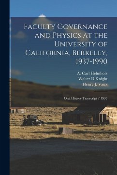 Faculty Governance and Physics at the University of California, Berkeley, 1937-1990: Oral History Transcript / 1993 - Helmholz, A. Carl Ive; Knight, Walter D.