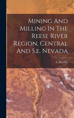 Mining And Milling In The Reese River Region, Central And S.e. Nevada - Blatchly, A.