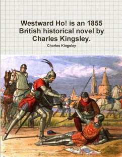 Westward Ho! is an 1855 British historical novel by Charles Kingsley. - Kingsley, Charles