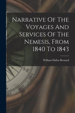 Narrative Of The Voyages And Services Of The Nemesis, From 1840 To 1843 - Bernard, William Dallas