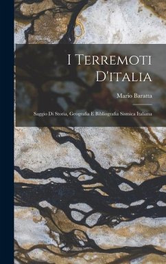 I Terremoti D'italia: Saggio Di Storia, Geografia E Bibliografia Sismica Italiana - Baratta, Mario