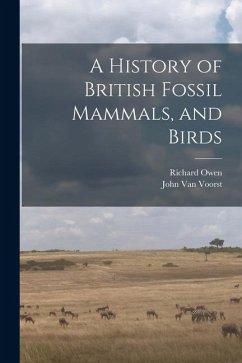 A History of British Fossil Mammals, and Birds - Owen, Richard