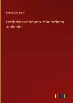 Geschichte Deutschlands im Neunzehnten Jahrhundert - Kaufmann, Georg