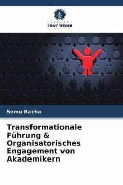 Transformationale Führung & Organisatorisches Engagement von Akademikern - Bacha, Semu
