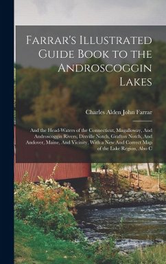 Cover Farrar's Illustrated Guide Book to the Androscoggin Lakes: And the Head-waters of the Connecticut, Magalloway, And Androscoggin Rivers, Dixville Notch