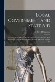 Local Government and State aid; an Essay on the Effect on Local Administration & Finance of the Payment to Local Authorities of the Proceeds of Certai