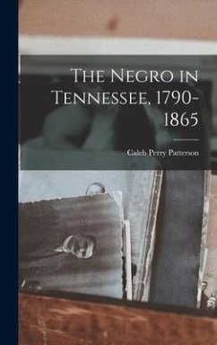 The Negro in Tennessee, 1790-1865 - Patterson, Caleb Perry