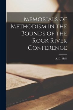 Memorials of Methodism in the Bounds of the Rock River Conference - Field, A. D.