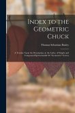 Index to the Geometric Chuck: A Treatise Upon the Description, in the Lathe, of Simple and Compound Epitrochoidal Or &quote;Geometric&quote; Curves