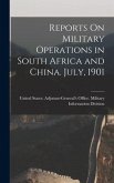 Reports On Military Operations in South Africa and China. July, 1901