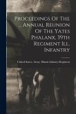 Proceedings Of The ... Annual Reunion Of The Yates Phalanx, 39th Regiment Ill. Infantry Proceedings Of The ... Annual Reunion Of The Yates Phalanx, 39th Regiment Ill. Infantry