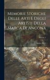 Memorie Storiche Delle Arti E Degli Artisti Della Marca Di Ancona; Volume 2 Memorie Storiche Delle Arti E Degli Artisti Della Marca Di Ancona; Volume 2