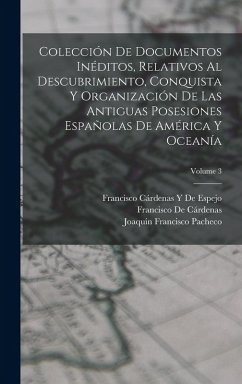 Cover Colección De Documentos Inéditos, Relativos Al Descubrimiento, Conquista Y Organización De Las Antiguas Posesiones Españolas De América Y Oceanía; Volume 3