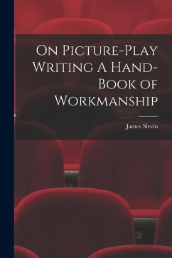 On Picture-Play Writing A Hand-Book of Workmanship - Slevin, James