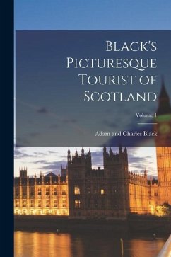 Black's Picturesque Tourist of Scotland; Volume 1 - Black, Adam And Charles