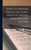 How to Prepare Essays, Lectures, Articles, Books, Speeches and Letters