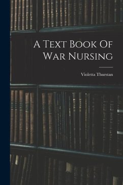 A Text Book Of War Nursing - Thurstan, Violetta