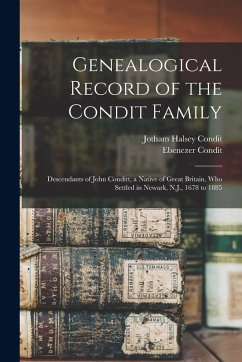 Cover Genealogical Record of the Condit Family: Descendants of John Conditt, a Native of Great Britain, Who Settled in Newark, N.J., 1678 to 1885