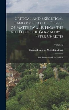 Critical and Exegetical Handbook to the Gospel of Matthew ... tr. From the 6th ed. of the German by ... Peter Christie; the Translation rev. and ed.; Volume 2 - Meyer, Heinrich August Wilhelm