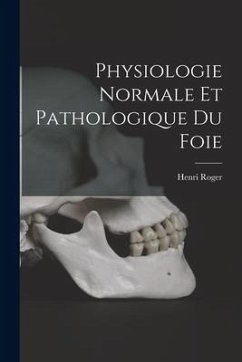 Physiologie Normale Et Pathologique Du Foie - Roger, Henri