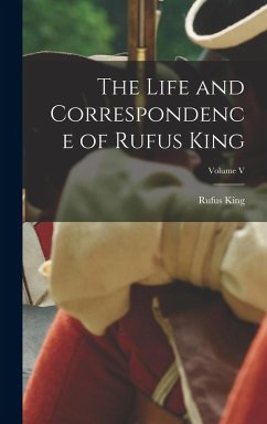 Cover The Life and Correspondence of Rufus King; Volume V