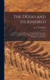 The Dodo and its Kindred; or, The History, Affinities, and Osteology of the Dodo, Solitaire, and Other Extinct Birds of the Islands Mauritius, Rodrigu