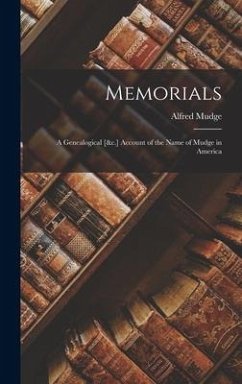 Memorials: A Genealogical [&c.] Account of the Name of Mudge in America - Mudge, Alfred