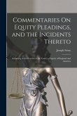 Commentaries On Equity Pleadings, and the Incidents Thereto: According to the Practice of the Courts of Equity of England and America