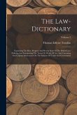 The Law-dictionary: Explaining The Rise, Progress And Present State Of The British Law: Defining And Interpreting The Terms Or Words Of Ar