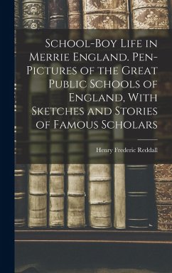 Cover School-boy Life in Merrie England. Pen-pictures of the Great Public Schools of England, With Sketches and Stories of Famous Scholars