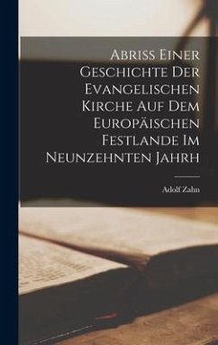 Abriss Einer Geschichte der Evangelischen Kirche auf dem Europäischen Festlande im Neunzehnten Jahrh - Zahn, Adolf