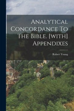 Analytical Concordance To The Bible. [with] Appendixes - Young, Robert