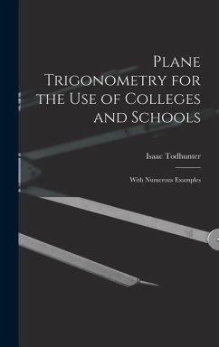 Plane Trigonometry for the Use of Colleges and Schools - Todhunter, Isaac