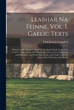 Cover Leabhar Na Feinne. Vol. I. Gaelic Texts: Heroic Gaelic Ballads Collected in Scotland Chiefly From 1512 to 1871, Copied From Old Manuscripts Preserved