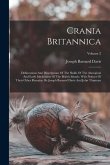 Crania Britannica: Delineations And Descriptions Of The Skulls Of The Aboriginal And Early Inhabitants Of The British Islands: With Notic