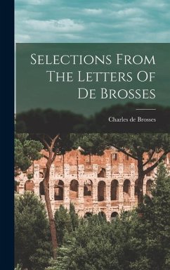 Selections From The Letters Of De Brosses - Brosses, Charles De