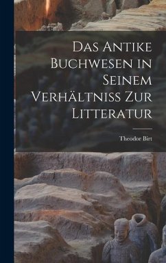 Das Antike Buchwesen in Seinem Verhältniss Zur Litteratur - Birt, Theodor