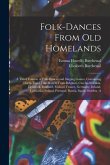Folk-dances From old Homelands: A Third Volume of Folk-dances and Singing Games, Containing Thirty-three Folk-dances From Belgium, Czecho-Slovakia, De