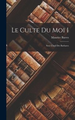 Le culte du moi I: Sous l'oeil des barbares - Barres, Maurice