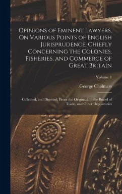 Cover Opinions of Eminent Lawyers, On Various Points of English Jurisprudence, Chiefly Concerning the Colonies, Fisheries, and Commerce of Great Britain: Co