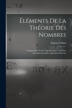 Éléments De La Théorie Des Nombres: Congruences, Formes Quadratiques, Nombres Incommensurables, Questions Diverses - Cahen, Eugène