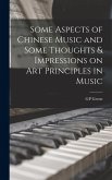 Some Aspects of Chinese Music and Some Thoughts & Impressions on art Principles in Music Some Aspects of Chinese Music and Some Thoughts & Impressions on art Principles in Music
