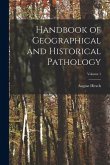 Handbook of Geographical and Historical Pathology; Volume 1 Handbook of Geographical and Historical Pathology; Volume 1